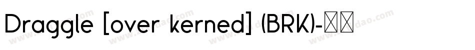 Draggle [over kerned] (BRK)字体转换